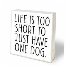 4"X4" Dog Theme Wooden Block Sign - Life Is Too Short To Just Have One white
