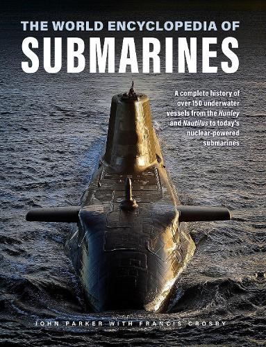 Submarines, The World Encyclopedia of by John Parker, Francis... - 9780754835721