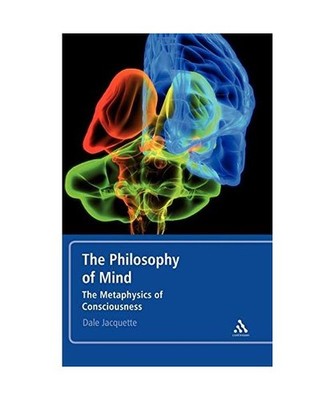 Philosophy of Mind: The Metaphysics of Consciousness, Dale Jacquette