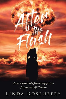 After the Flash | One Woman's Journey from Japan to GI Town | Linda Rosenbery