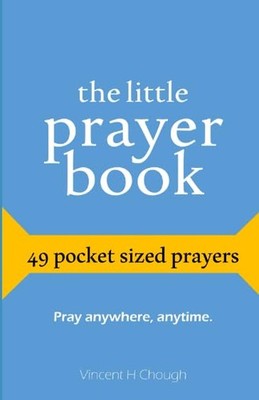 The Little Prayer Book: 49 Pocket Sized Prayers - Chough, Vincent H - Good -...
