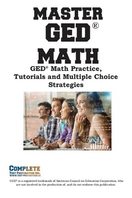 Master GED Math: Math Practice, Tutorials and Multiple Choice Strategies by Comp