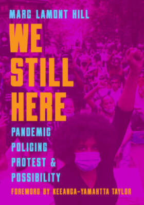 We Still Here: Pandemic, Policing, Protest, and Possibility - VERY GOOD