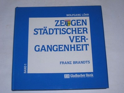 Löhr, Wolfgang: Franz Brandts, Band 1 Zeugen städtischer Vergangenheit