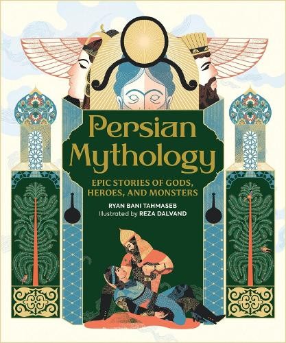 Persian Mythology by Reza Dalvand, Ryan Bani Tahmaseb - 9780762489763