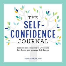 The Self-Confidence Journal: Prompts and Practices to Overcome ... 