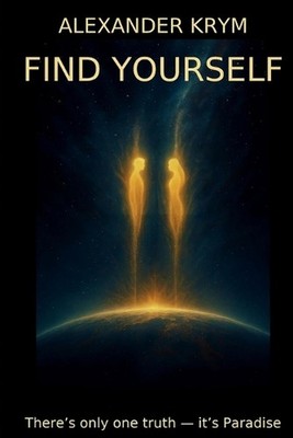 Find Yourself: There's only one truth - it's Paradise. by Alexander Krym Paperba