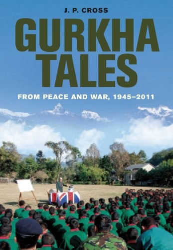Gurkha Tales: From Peace and War, 1945 - 2011,John Cross