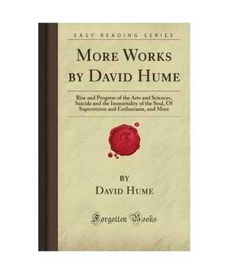 More Works by David Hume: Rise and Progress of the Arts and Sciences, Suicide an