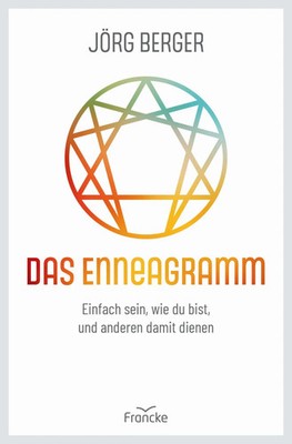 Das Enneagramm | Einfach sein, wie du bist, und anderen damit dienen | Berger