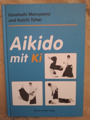 Koretoshi Maruyama, Koichi Tohei: Aikido mit Ki (Gebundene Ausgabe, 3932337069)