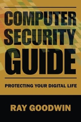 COMPUTER SECURITY GUIDE Protecting Your Digital Life - Paperback NEW RAY. GOODWI