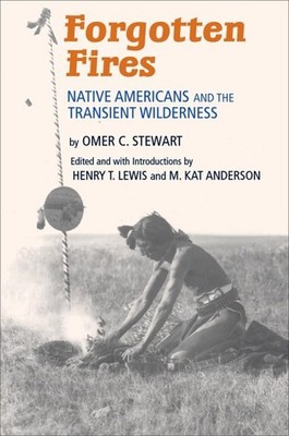 Forgotten Fires : Native Americans and the Transient Wilderness, Paperback by...