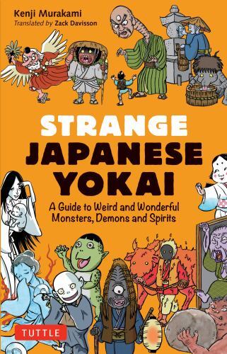 Strange Japanese Yokai : A Guide to Weird and Wonderful Monsters, Demons and ...