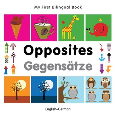 My First Bilingual Book Opposites (English German) (German and English E...