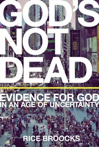 God's Not Dead: Evidence for God in an Age of Uncertainty, Broocks, Rice,