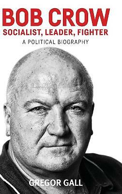 Bob Crow: Socialist Leader Fighter: A Political by Gregor Gall (HB 2017) - Image 2