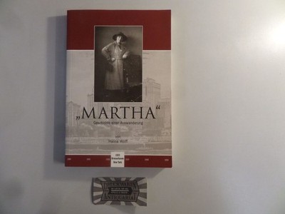''Martha''. Geschichte einer Auswanderung. Wolff, Hanna: