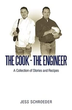 The Cook - The Engineer: A Collection of Stories and Recipes by Jess Schroeder