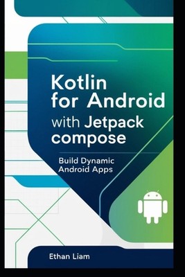 Kotlin for Android with Jetpack Compose: Building Dynamic Android Apps by Ethan 