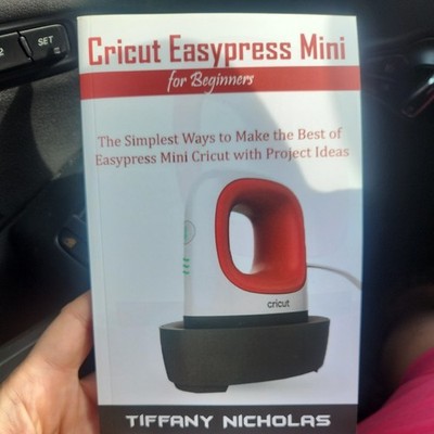 Cricut Easypress Mini for Beginners: The Simplest Ways to Make the Best of Easyp
