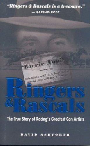 David Ashforth Ringers and Rascals : The True Story of Racing's Greatest Con Artists ...