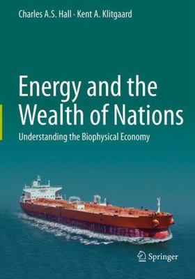 Energy and the Wealth of Nations: Understanding the Biophysical Economy