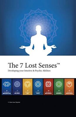 The 7 Lost SensesTM: Developing Your Intuitive and Psychic Abilities            