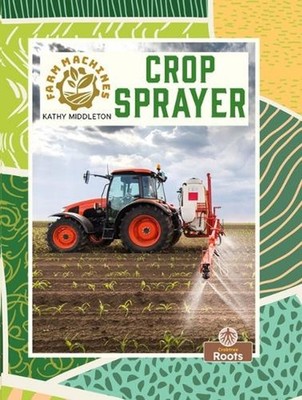 Crop Sprayer by Kathy Middleton Hardcover Book