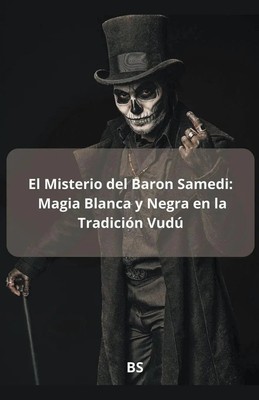 El Misterio del Baron Samedi Magia blanca y Negra en la Tradición Vudú Bs Buch