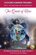 The Quest of Rose: The Cosmic Keys of Our Future Becoming (Future Humans Trilog,
