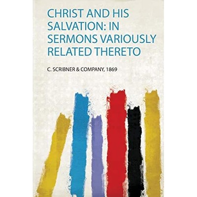 Christ and His Salvation : in Sermons Variously Related -  NEW C. Scribner Com 2