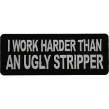 I Work Harder Than A Ugly Stripper Embroidered Sew On Iron On  Patch Funny