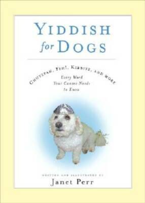 Yiddish for Dogs: Chutzpah, Feh!, Kibbitz, and More: Every Word Your Cani - GOOD