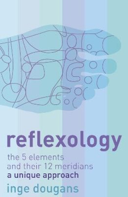 Reflexology: The Five Elements and Their 12 Meridians: A Unique Approach, New