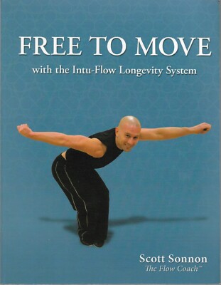 FREE TO MOVE WITH THE INTU-FLOW LONGEVITY SYSTEM BY SCOTT SONNON 2008 PAPERBACK
