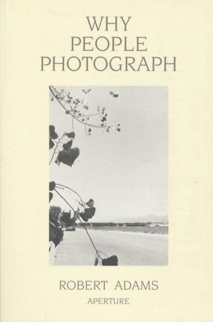 Why People Photograph by Robert Adams (Paperback Book)