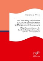 Auf Dem Weg Zur Inklusion: Zur Zukunft Der WerkstäTten FüR Menschen Mit Behinder