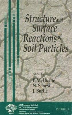 Structure and Surface Reactions of Soil Particles, Hardcover by Huang, P. M. ...