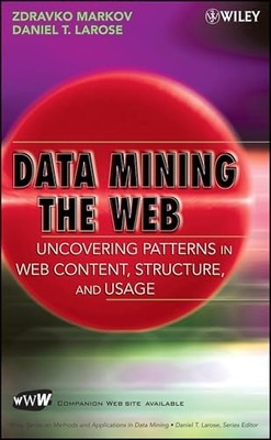 Data Mining the Web: Uncovering Patterns in Web Content, Structure, and Usage b
