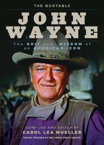The Quotable John Wayne - 9781493041657
