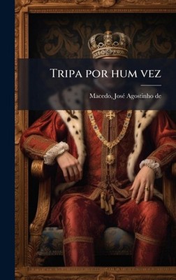 Tripa por hum vez by Jos? Agostinho de 1761-1831 Macedo Hardcover Book