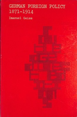 German Foreign Policy, 1871-1914 by Geiss, Imanuel