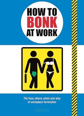How to Bonk at Work: The Golden Rules of Bonking in  by Mats and Enzo 1853757993