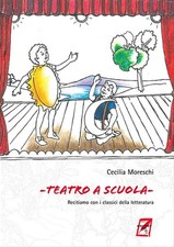 Cecilia Moresch Teatro a scuola: Recitiamo con i classici della lett (Paperback)