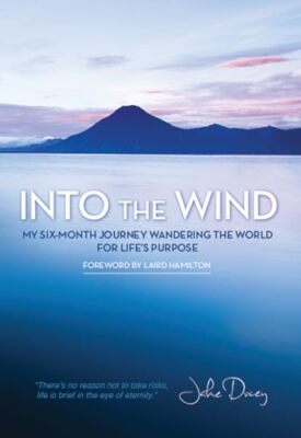 Into the Wind: My Six-Month Journey Wandering the World for Life's Purpose Ja...