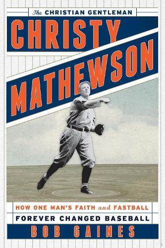 Bob Gaines Christy Mathewson, The Christian Gentleman (gebundene
