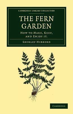 The Fern Garden How to Make, Keep, and Enjoy It Hibberd Paperback 9781108037181