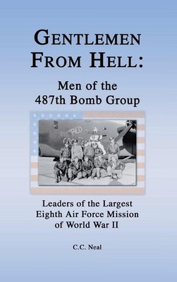 Gentlemen from Hell: Men of the 487th Bomb Group: Leaders of the Largest Eig...