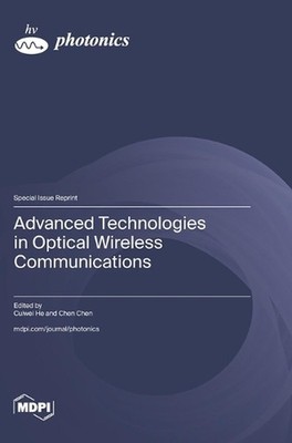 Advanced Technologies in Optical Wireless Communications by Cuiwei He Hardcover 
